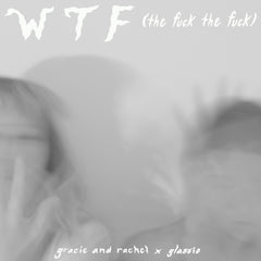 Gracie and Rachel and Glassio Team Up for New "WTF (the fuck the fuck)" Remix