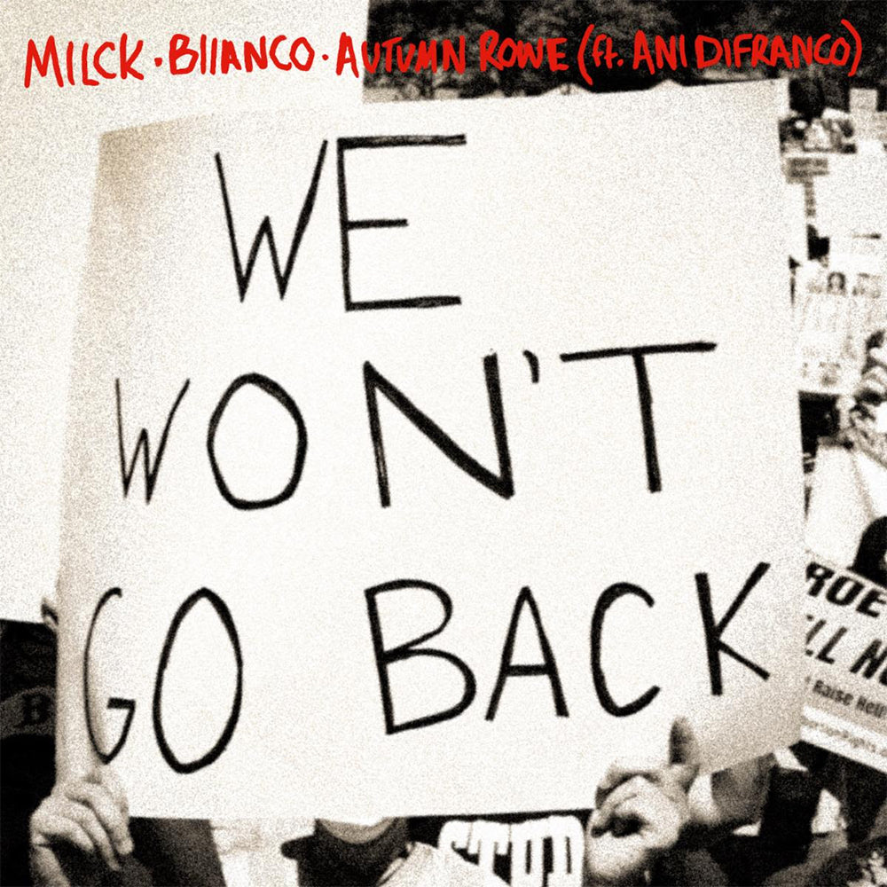 "We Won’t Go Back" by MILCK, Autumn Rowe and BIIANCO ft. Ani DiFranco out now